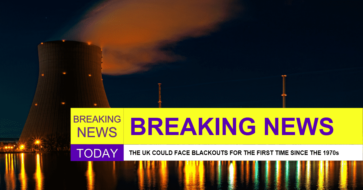 THE UK COULD FACE BLACKOUTS FOR THE FIRST TIME SINCE THE ...